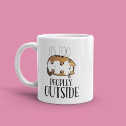 It's Too Peopley Outside Gift Mug