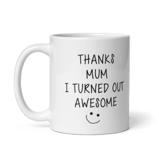 "Thanks Mum, I Turned Out Awesome, coffee Mug - Image 3