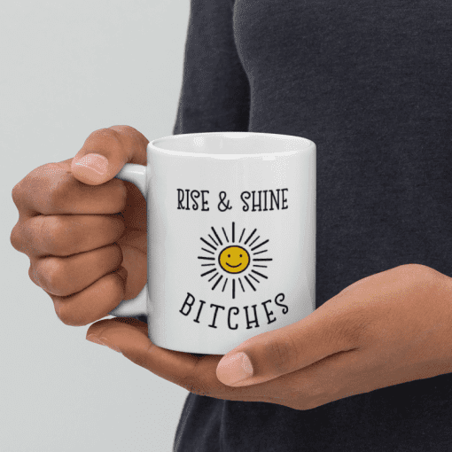 "Rise and Shine Bitches coffee Mug - Image 5