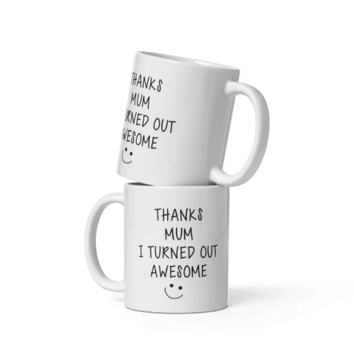 "Thanks Mum, I Turned Out Awesome, coffee Mug - Image 5