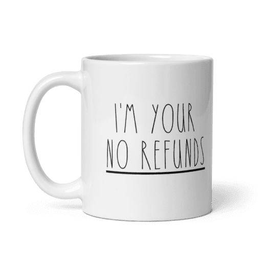 "I'm Your No Refunds coffee Mug - Image 4