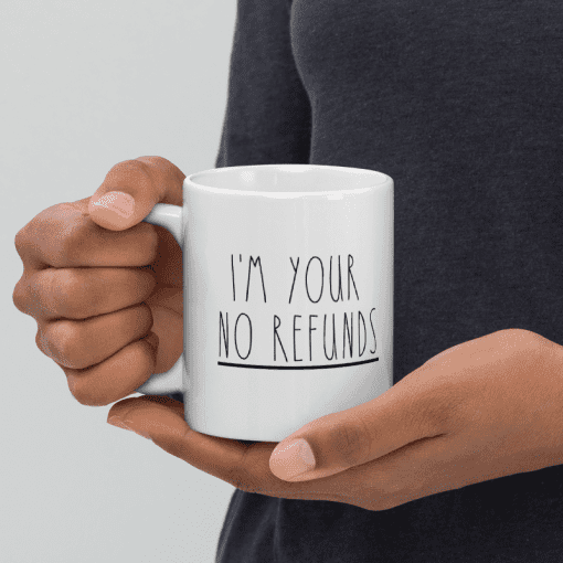 "I'm Your No Refunds coffee Mug - Image 3