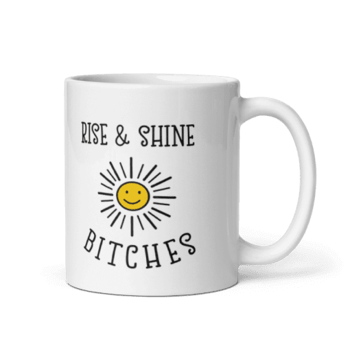 "Rise and Shine Bitches coffee Mug - Image 2