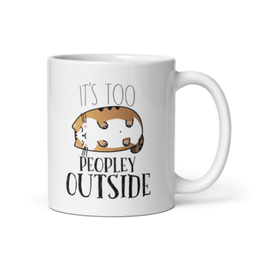 "It's Too Peopley Outside 11oz Coffee Gift Mug - Image 4