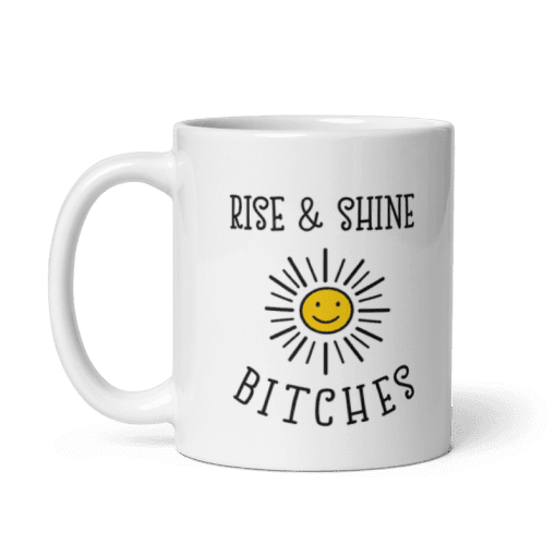 "Rise and Shine Bitches coffee Mug - Image 3