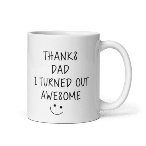"Thanks Dad, I Turned Out Awesome 11oz  Ceramic coffee Mug - Image 2