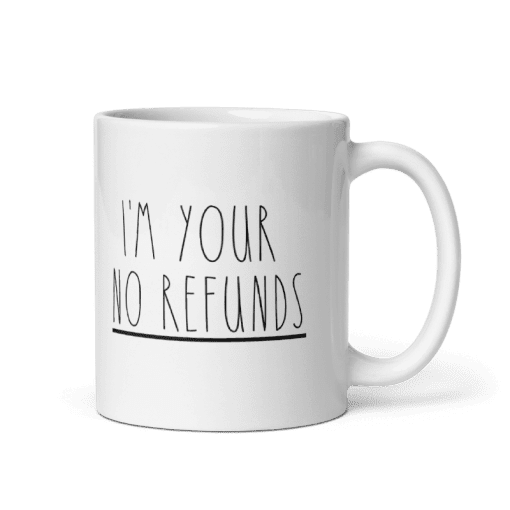 "I'm Your No Refunds coffee Mug - Image 2