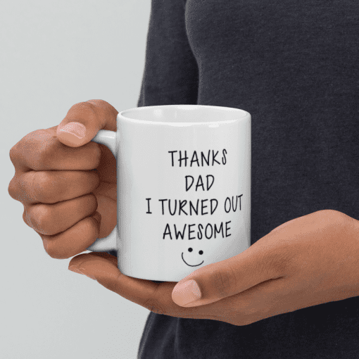 "Thanks Dad, I Turned Out Awesome 11oz  Ceramic coffee Mug - Image 4