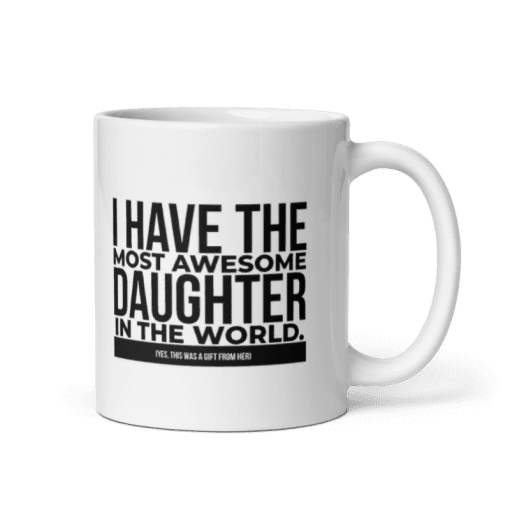 "I Have The Most Awesome Daughter in the World coffee Mug " - Image 3