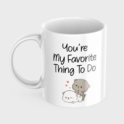 "You Are My Favorite Thing to Do Coffee Mug