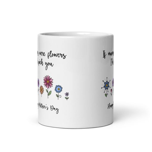 If Mums Were Flowers, I'd Pick You - Mug gift for mum, Personalized mum mug, Custom mug for mum, Best mum ever mug, Mum coffee mug, Unique mum mug, Funny mum mug, Gift for mum, Mum appreciation gift, Personalized gift for mum - Image 3
