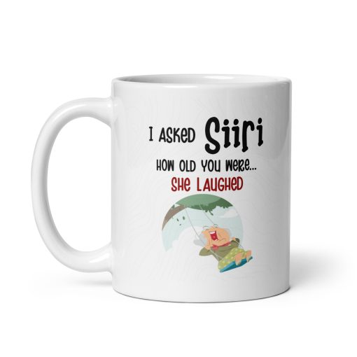 I Asked Siri How Old You Were, She Laughed Mug - Image 2