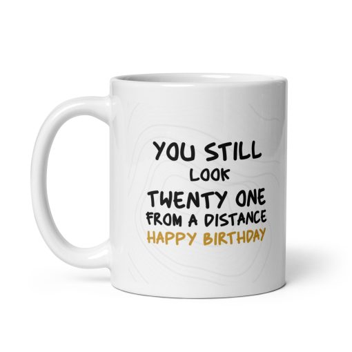 Funny Happy Birthday Coffee Mug – You Still Look Twenty-One from a Distance – Hilarious Gift for Birthdays and Milestones" - Image 2