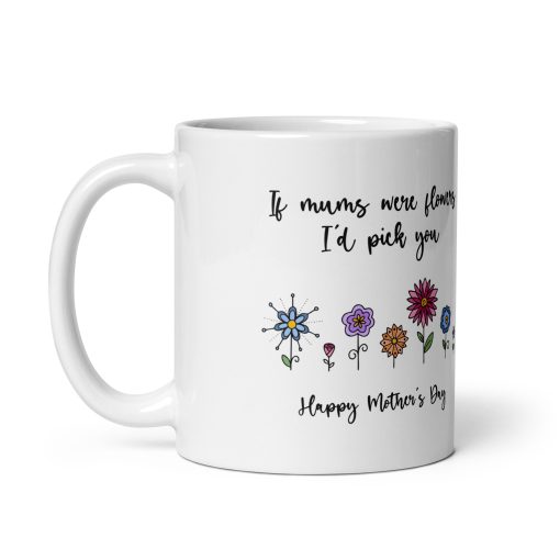 If Mums Were Flowers, I'd Pick You - Mug gift for mum, Personalized mum mug, Custom mug for mum, Best mum ever mug, Mum coffee mug, Unique mum mug, Funny mum mug, Gift for mum, Mum appreciation gift, Personalized gift for mum - Image 2