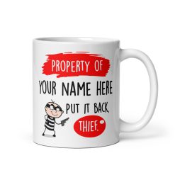 This hilarious "Property of [Your Name Here] - Put It Back, Thief Mug"