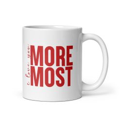 "I Love You More, I Love You Most" Coffee Mug – Romantic Gift for Couples, Anniversary, Valentine’s Day, Husband, Wife, Boyfriend, Girlfriend