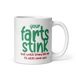 "Your Fart Stinks, But Until They Kill Me, I’ll Still Love You – Funny Love Mug, Romantic Gag Gift for Husband, Wife, Boyfriend, Girlfriend, Couples, Anniversary, Valentine’s Day, Birthday Coffee Cup"