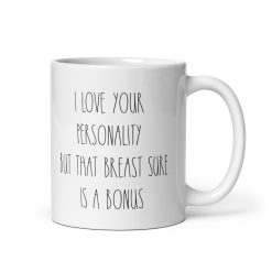 "I Love Your Personality… But That Breast Sure Is a Bonus" Coffee Mug – Funny & Flirty Gift for Girlfriend, Wife, Partner, Valentine's Day, Anniversary