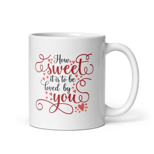How Sweet It Is to Be Loved by You Coffee Mug – Romantic Love Gift for Him or Her – Cute Anniversary, Wedding, or Valentine’s Day Gift – 11oz Ceramic Coffee Cup