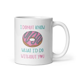 I Donut Know What I'd Do Without You Coffee Mug – Cute & Funny Gift for Friends, Couples, and Coworkers – Donut-Themed Appreciation Mug – 11oz Ceramic Coffee Cup