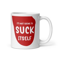 It’s Not Going to Suck Itself Coffee Mug – Funny & Naughty Gift for Him or Her – Hilarious Gag Gift for Adults, Couples, and Friends