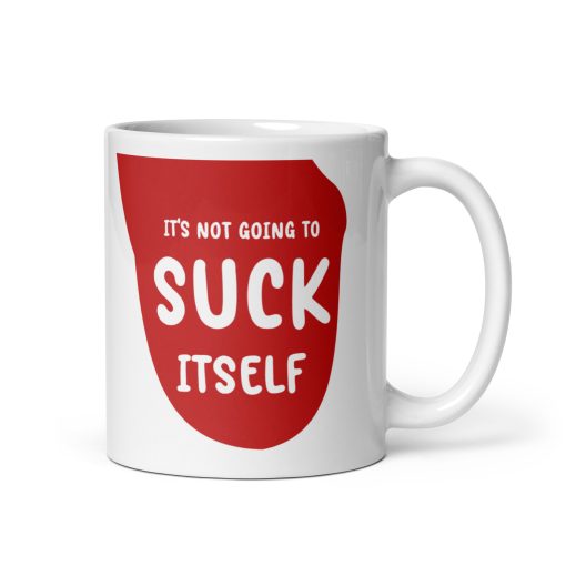 It’s Not Going to Suck Itself Coffee Mug – Funny & Naughty Gift for Him or Her – Hilarious Gag Gift for Adults, Couples, and Friends