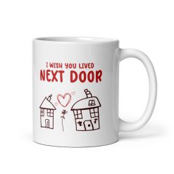 I Wish You Lived Next Door Coffee Mug – Thoughtful Friendship Gift – Long-Distance Friend, Neighbor, or Family Mug – Cute & Heartfelt Gift for Best Friends, Sisters, or Coworkers – 11oz Ceramic Coffee Cup