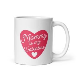 Mummy Is My Valentine Mug – Mug gift for mum, Personalized mum mug, Custom mug for mum, Best mum ever mug, Mum coffee mug, Unique mum mug, Funny mum mug, Photo mug for mum, Gift for mum, Mum appreciation gift, Personalized gift for mum
