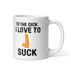 Personalised Gift Mug: To the Dick I Love to Suck – Funny Erotic Mug for Lovers, Naughty Gift for Boyfriend, Girlfriend, Husband or Wife, Cheeky Present for Birthdays and Valentine’s, Romantic mug, Sweetheart Gift, Gift for Him, Mug Gift for Partner