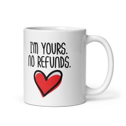 "I'm Yours! No Refunds Mug – Funny Couple Gift, Cute Anniversary Coffee Cup for Him or Her, Romantic Wedding, Valentine's, Birthday or Christmas Present"