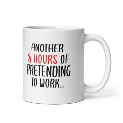 Another 8 Hours of Pretending to Work Mug – Funny Office Coffee Cup, Work Humor Gift for Boss, Coworker, Employee, Work-from-Home, Lazy Worker, Sarcastic Workplace Gift for Men & Women