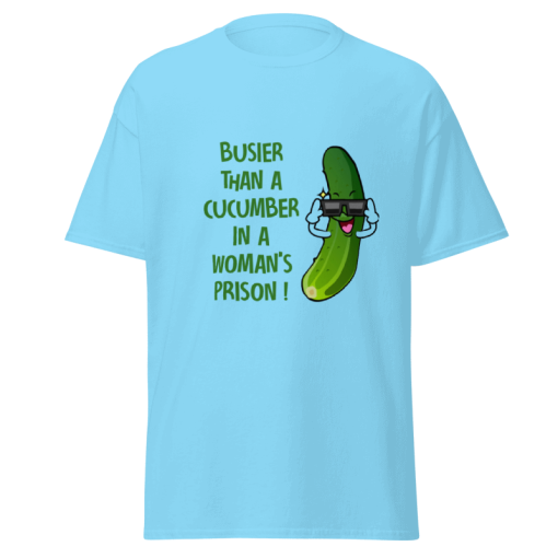 Funny Cucumber T-Shirt – Busier Than a Cucumber in a Women’s Prison – Hilarious Gift Tee for Men and Women – Sarcastic Humor Shirt for Adults, Novelty Graphic T-Shirt
